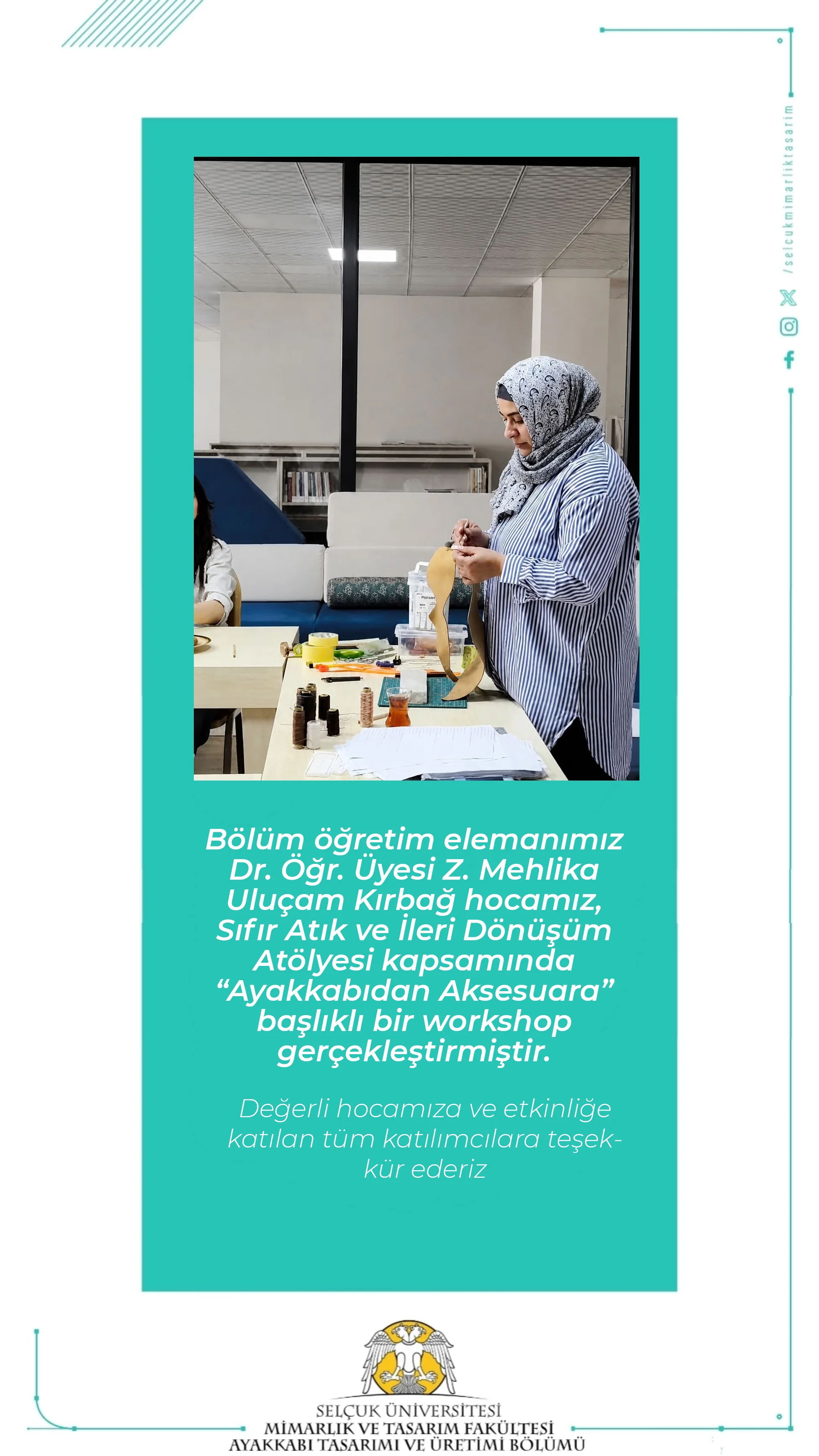 Bölüm öğretim elemanımız Dr. Öğr. Üyesi Zeynep Mehlika Uluçam Kırbağ, Sıfır Atık ve İleri Dönüşüm Atölyesi kapsamında “Ayakkabıdan Aksesuara” başlıklı bir workshop gerçekleştirmiştir.